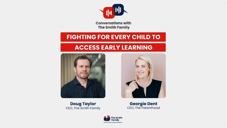 Conversations with The Smith Family promotional graphic. Title reads 'Fighting for every child to access early learning'. Features photos of Doug Taylor, CEO of The Smith Family, and Georgie Dent, CEO of The Parenthood.