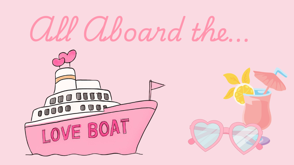 Pink “All Aboard the Love Boat” graphic featuring a cartoon Love Boat cruise ship, tropical drink, and heart-shaped sunglasses.